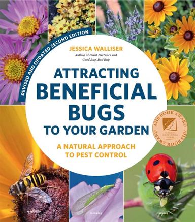 Attracting Beneficial Bugs to Your Garden, Revised and Updated Second Edition