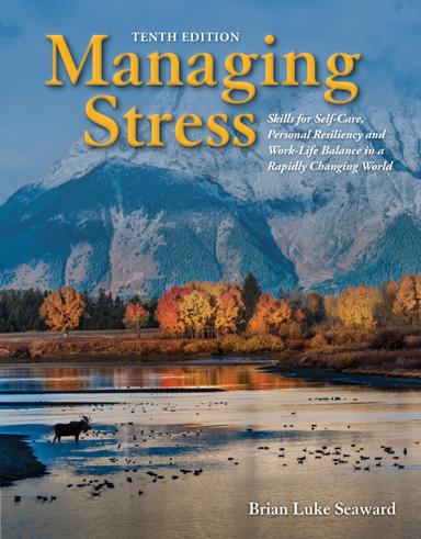 Managing Stress: Skills for Self-Care, Personal Resiliency and Work-Life Balance in a Rapidly Changing World