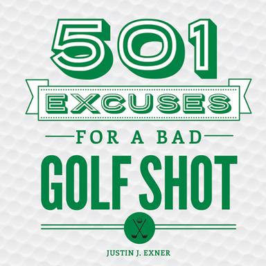 501 Excuses for a Bad Golf Shot